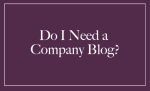 Do You Need Company Blogs?