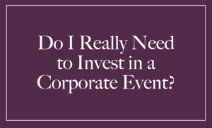 Why Small Businesses Should Invest in Corporate Events