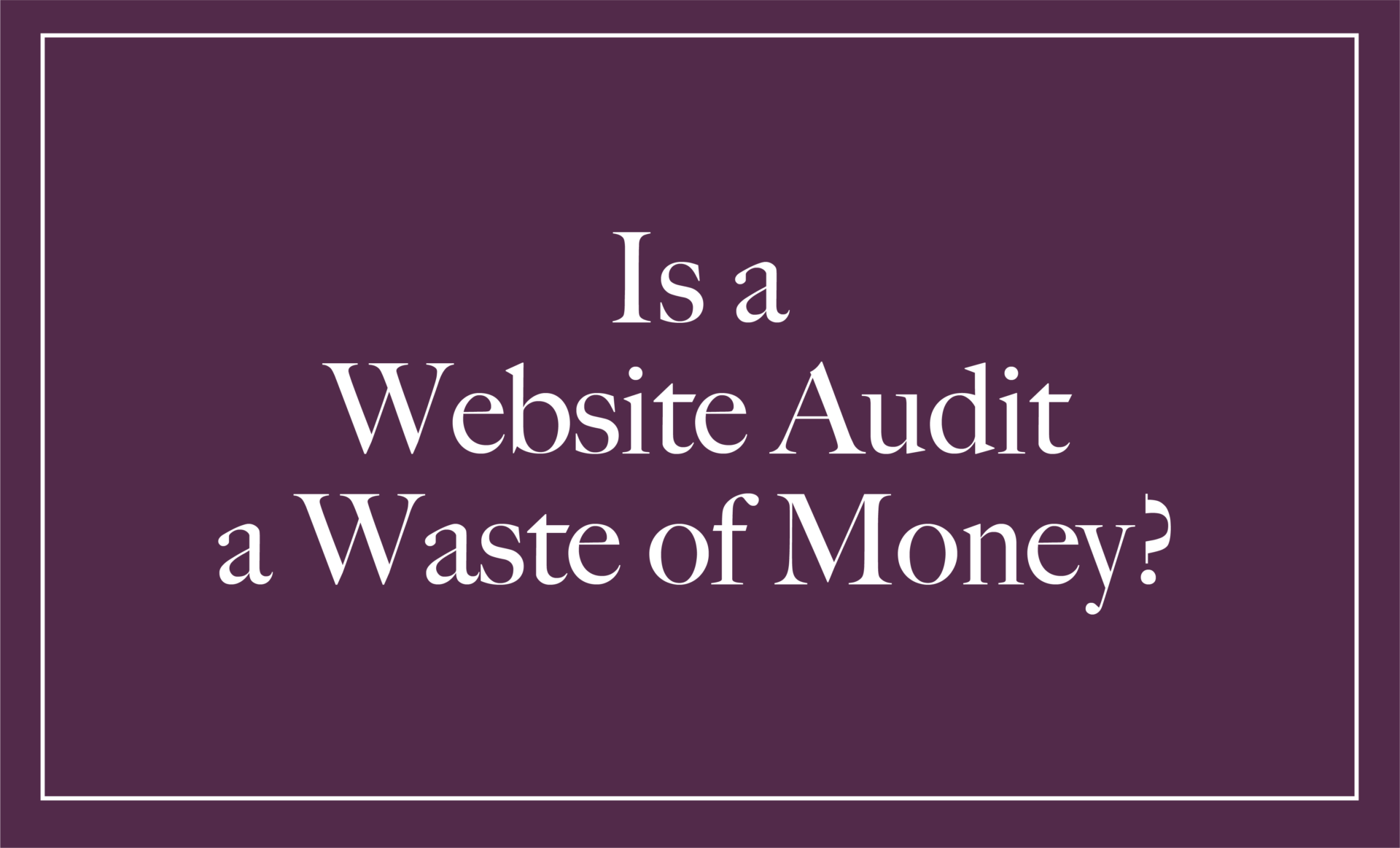 digit-ALL Is a Website Audit a Waste of Money