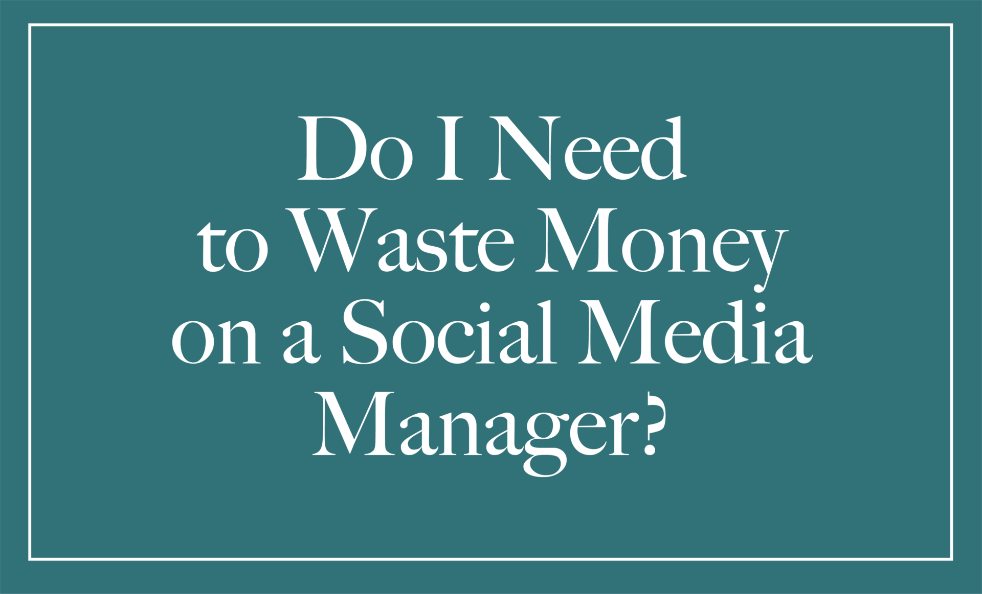 Green title card that says "Do I need to waste money on a social media manager?"